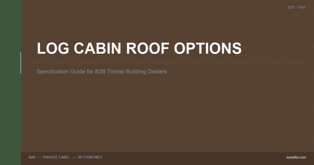Log Cabin Roof Options: Specification Guide For B2b Timber Building Dealers