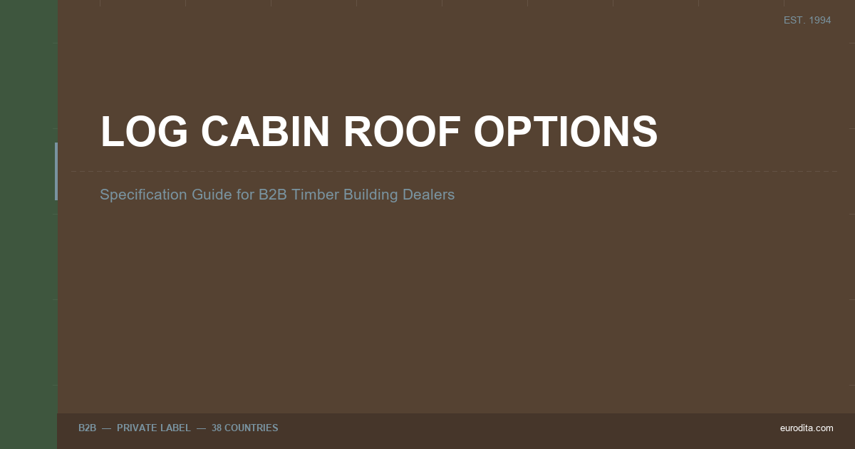 Log Cabin Roof Options: Specification Guide For B2B Timber Building Dealers