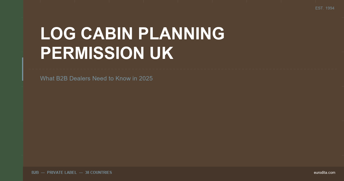 Log Cabin Planning Permission Uk: What B2B Dealers Need To Know In 2025